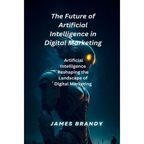 (영문도서) The Future of Artificial Intelligence in Digital Marketing ...