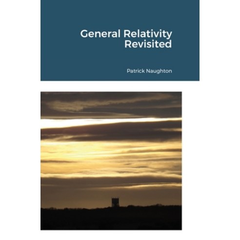 General Relativity Revisited Hardcover, Lulu.com, English, 9781716507618