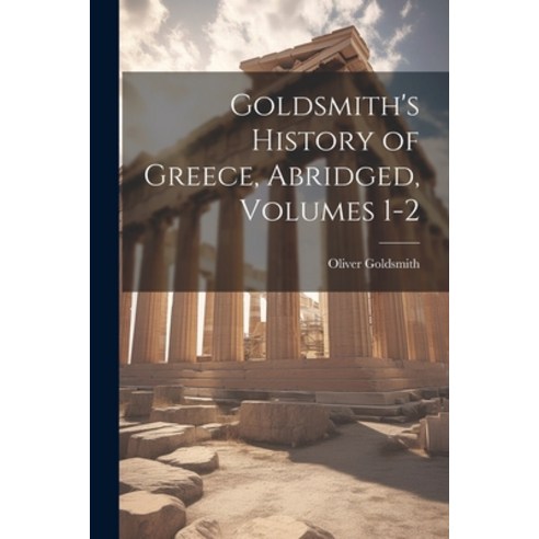 (영문도서) Goldsmith''s History of Greece Abridged Volumes 1-2 Paperback, Legare Street Press, English, 9781022841079