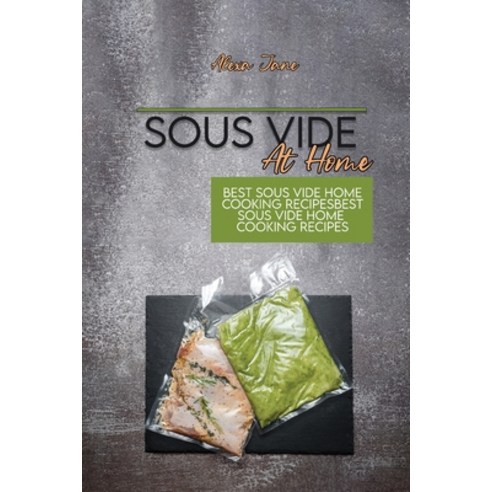 Sous Vide At Home: Best Sous Vide Home Cooking Recipes Paperback, Alexa Jane, English, 9781801735667