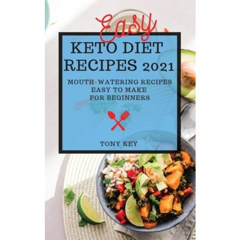 Easy Keto Diet Recipes 2021: Mouth-Watering Recipes Easy to Make for Beginners Hardcover, Tony Key, English, 9781801989053