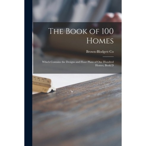 (영문도서) The Book of 100 Homes: Which Contains the Designs and Floor Plans of One Hundred Homes Book D Paperback, Hassell Street Press, English, 9781014784544