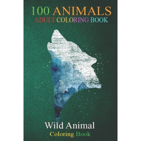 100 Animals: Full Moon Nature Wildlife Wilderness Howling Wolf An Adult Wild Animals Coloring Book w... Paperback, Independently Published, English, 9798699440771