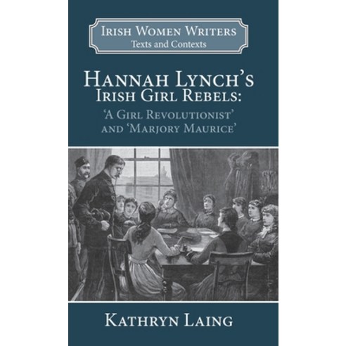 (영문도서) Hannah Lynch''s Irish Girl Rebels: ''A Girl Revolutionist'' and ''Marjory Maurice'' Hardcover, Edward Everett Root, English, 9781913087326