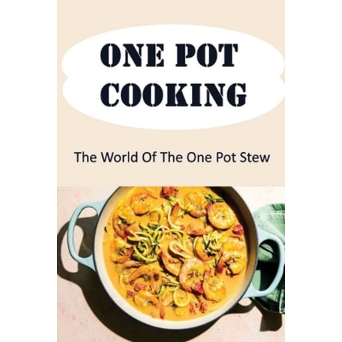 (영문도서) One Pot Cooking: The World Of The One Pot Stew Paperback, Independently Published, English, 9798418736215
