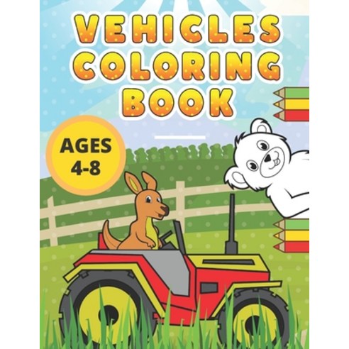 Vehicles Coloring Book: With Animals - For Kids Ages 4-8 - Illustrations With Tractor Dump Truck ... Paperback, Independently Published, English, 9798721832734