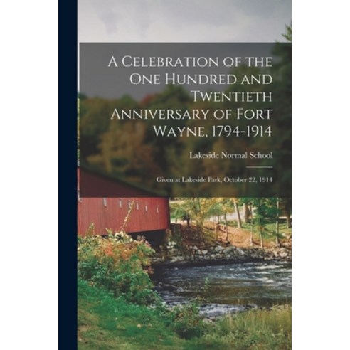 (영문도서) A Celebration of the One Hundred and Twentieth Anniversary of Fort Wayne 1794-1914: Given at... Paperback, Legare Street Press, English, 9781015340206