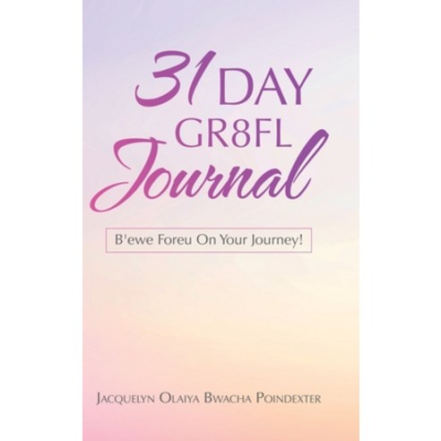 31 Day Gr8fl Journal: B''ewe Foreu on Your Journey! Hardcover, WestBow Press, English, 9781664212930
