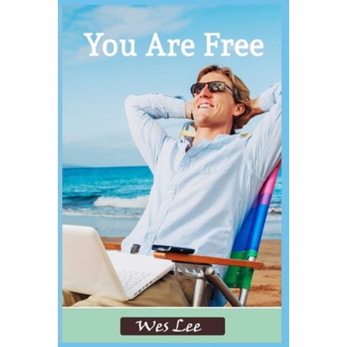 You Are Free: Master Your Time Your Craft And Your Life Once And For All Paperback, Independently Published