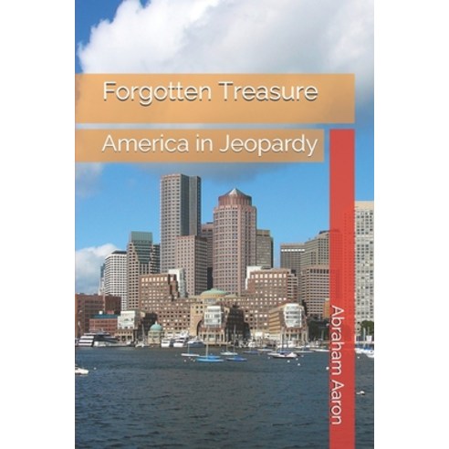 Forgotten Treasure: America in Jeopardy Paperback, Independently Published