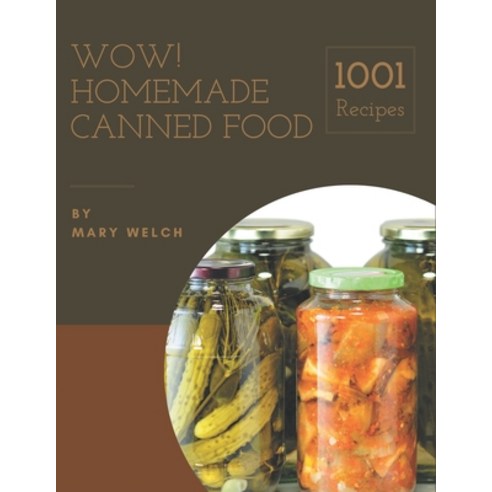 Wow! 1001 Homemade Canned Food Recipes: The Best Homemade Canned Food Cookbook that Delights Your Ta... Paperback, Independently Published, English, 9798697637708