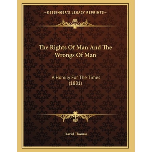 The Rights Of Man And The Wrongs Of Man: A Homily For The Times (1881) Paperback, Kessinger Publishing, English, 9781165067855