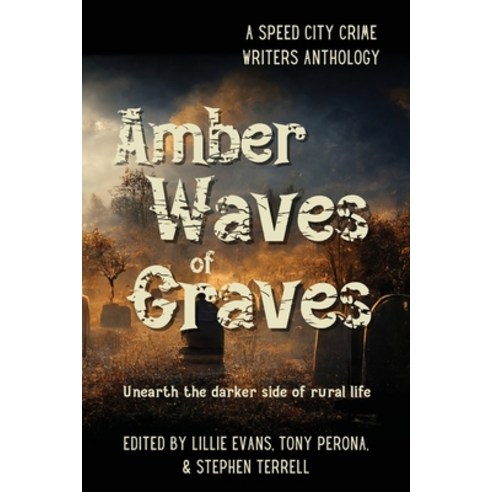 (영문도서) Amber Waves of Graves: Unearth the darker side of rural life Paperback, Speed City Press, English, 9780996309295