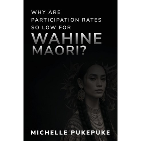 (영문도서) Why Are Participation Rates So Low For Wahine M&#257;ori? Paperback, Maneesh, English, 9798869022608
