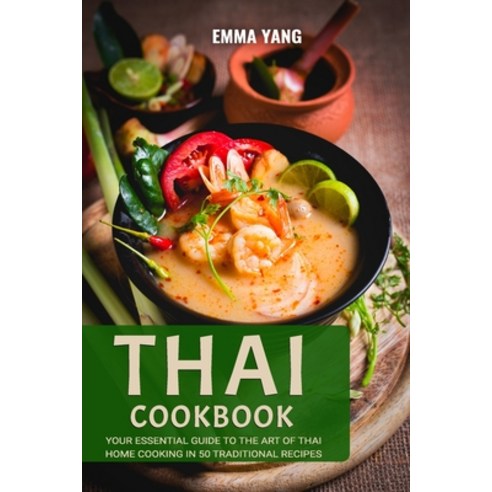 (영문도서) Thai Cookbook: Your Essential Guide To The Art Of Thai Home Cooking In 50 Traditional Recipes Paperback, Independently Published, English, 9798876518347