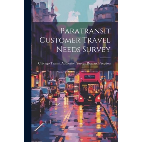 (영문도서) Paratransit Customer Travel Needs Survey Paperback, Legare Street Press, English, 9781021437624