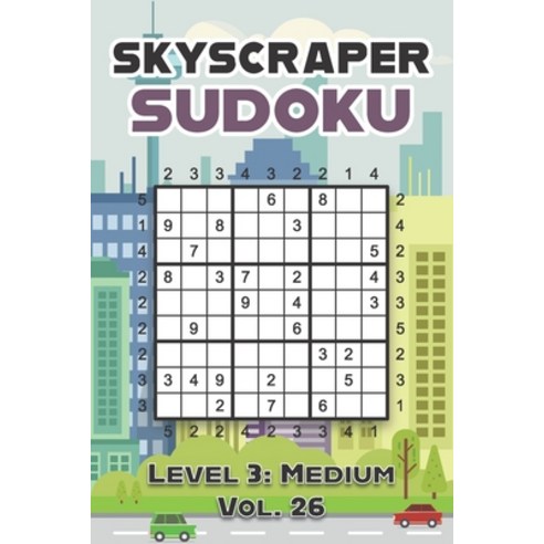 (영문도서) Skyscraper Sudoku Level 3: Medium Vol. 26: Play Skyscraper Sudoku With Solutions 9x9 Nine Num... Paperback, Independently Published, English, 9798461217679