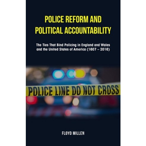 Police Reform and Political Accountability: The Ties That Bind Policing in England and Wales and the... Paperback, New Generation Publishing