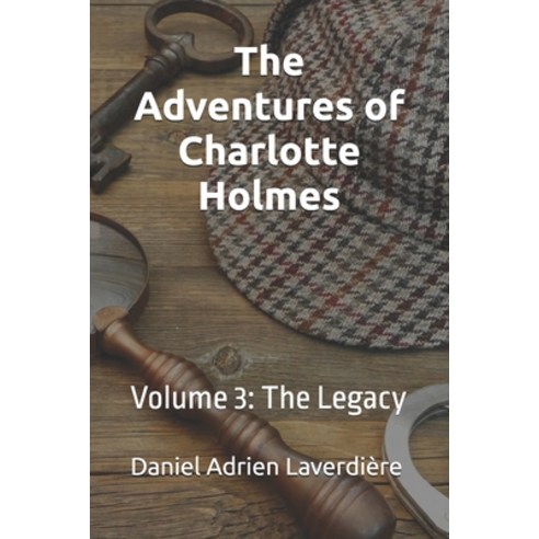(영문도서) The Adventures of Charlotte Holmes: Volume 3 The Legacy Paperback, Independently Published, English, 9798324706807