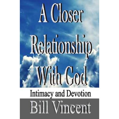 (영문도서) A Closer Relationship With God: Intimacy and Devotion Paperback, Createspace Independent Pub..., English, 9781490556543