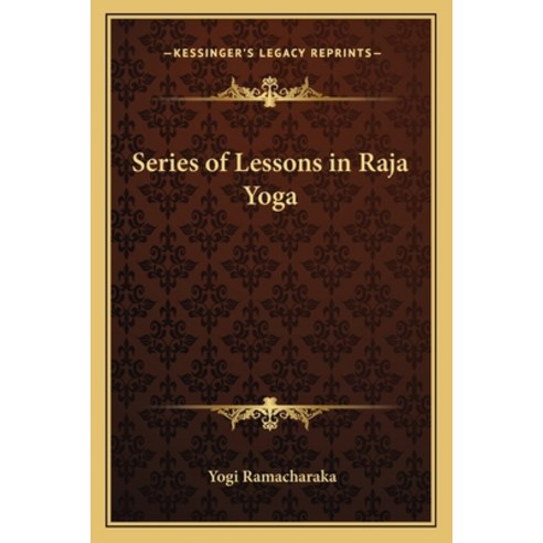(영문도서) Series of Lessons in Raja Yoga Paperback, Kessinger Publishing, English, 9781162570518