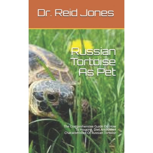(영문도서) Russian Tortoise As Pet: The Comprehensive Guide On How To Housing Diet And Other Characteri... Paperback, Independently Published, English, 9798534940435
