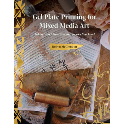 (영문도서) Gel Plate Printing for Mixed-Media Art: Taking Your Visual Storytelling to a New Level Hardcover, Schiffer Craft, English, 9780764366949