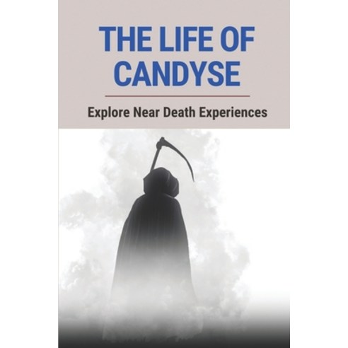 (영문도서) The Life Of Candyse: Explore Near Death Experiences: Go Tell Your Father Paperback, Independently Published, English, 9798521028207