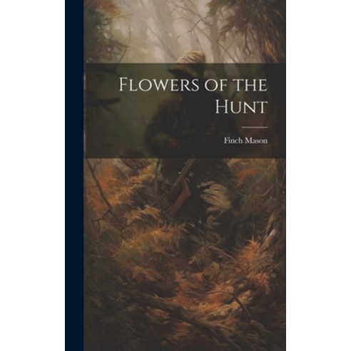 (영문도서) Flowers of the Hunt Hardcover, Legare Street Press, English, 9781021131102