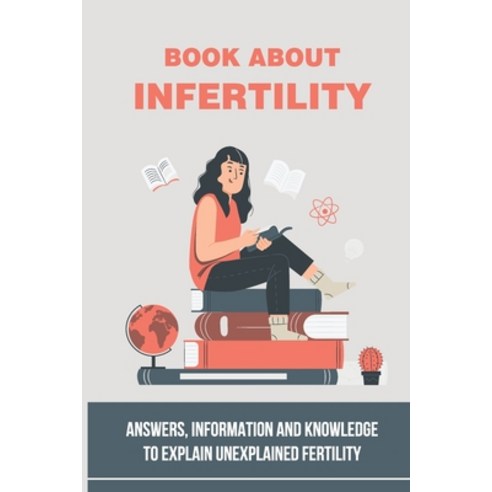 (영문도서) Book About Infertility: Answers Information And Knowledge To Explain Unexplained Infertility Paperback, Independently Published, English, 9798535325132