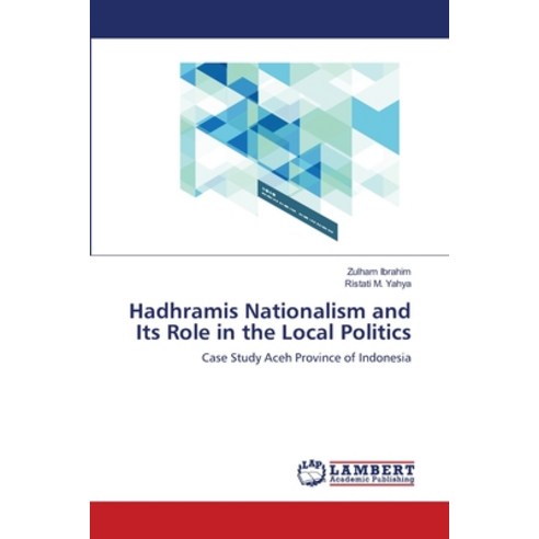 Hadhramis Nationalism and Its Role in the Local Politics Paperback, LAP Lambert Academic Publis..., English, 9786139859931
