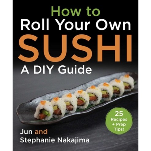 (영문도서) How to Roll Your Own Sushi: A DIY Guide Hardcover, Skyhorse Publishing, English, 9781510773509