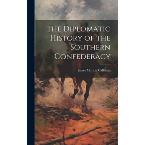 (영문도서) The Diplomatic History of the Southern Confederacy Hardcover, Legare Street Press, English, 9781020359224