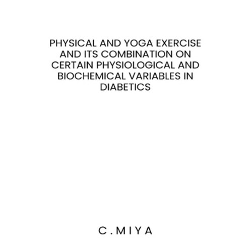 (영문도서) Physical and yoga exercise and its combination on certain physiological and biochemical varia... Paperback, Hasan Fatima Publishers, English, 9781805257448