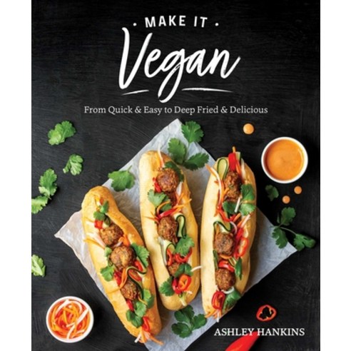 Make It Vegan: From Quick & Easy to Deep Fried & Delicious Paperback, Victory Belt Publishing, English, 9781628604337