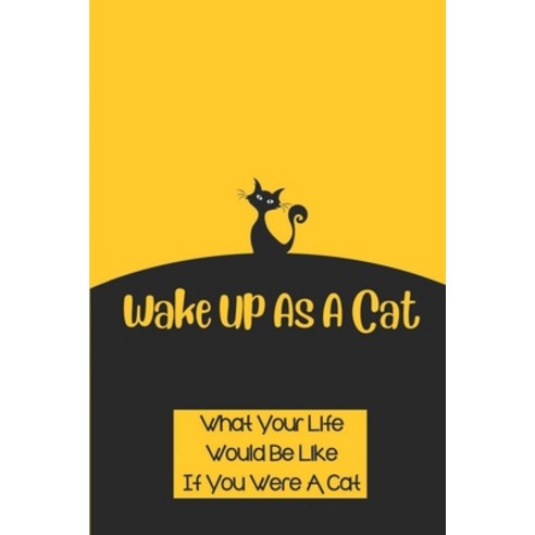 (영문도서) Wake Up As A Cat: What Your Life Would Be Like If You Were A Cat: Paris City And Its People Paperback, Independently Published, English, 9798540023351