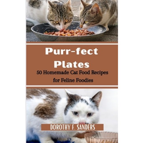 (영문도서) Purr-fect Plates: 50 homemade cat food recipes for feline foodies Paperback, Independently Published, English, 9798863922867
