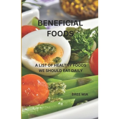 (영문도서) Beneficial Foods: A List of Healthy Foods We Should Eat Daily Paperback, Independently Published, English, 9798390154533