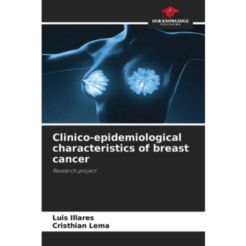 (영문도서) Clinico-epidemiological characteristics of breast cancer Paperback, Our Knowledge Publishing, English, 9786204158501