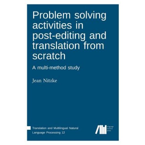 Problem Solving Activities in Post-Editing and Translation from Scratch, Language Science Press