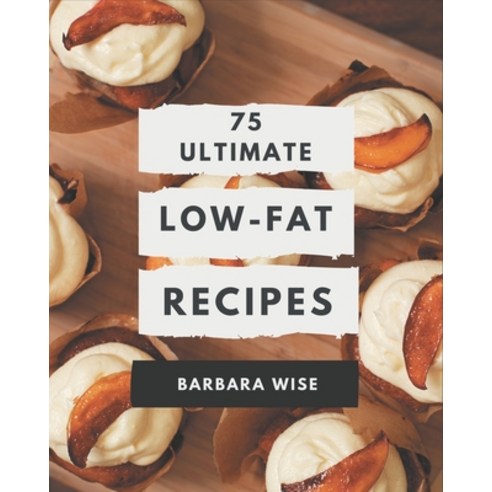 75 Ultimate Low-Fat Recipes: Make Cooking at Home Easier with Low-Fat Cookbook! Paperback, Independently Published, English, 9798580068183