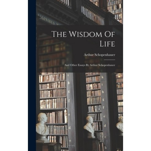 (영문도서) The Wisdom Of Life: And Other Essays By Arthur Schopenhauer Hardcover, Legare Street Press, English, 9781016183130