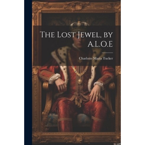 (영문도서) The Lost Jewel by A.L.O.E Paperback, Legare Street Press, English, 9781022501225