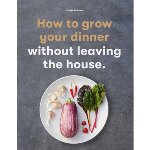 How to Grow Your Dinner: Without Leaving the House Paperback, Laurence King, English, 9781786277374