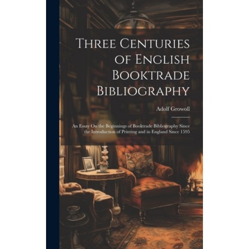 (영문도서) Three Centuries of English Booktrade Bibliography: An Essay On the Beginnings of Booktrade Bi... Hardcover, Legare Street Press, 9781020642777