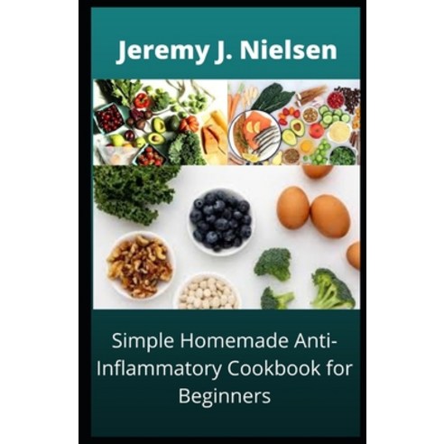 (영문도서) Simple Homemade Anti-Inflammatory Cookbook for Beginners: Over 30 Recipes to boost you Immune... Paperback, Independently Published, English, 9798451887677