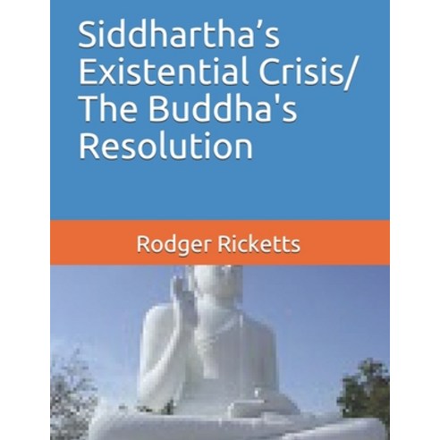 Siddhartha''s Existential Crisis/ The Buddha''s Resolution Paperback, Independently Published