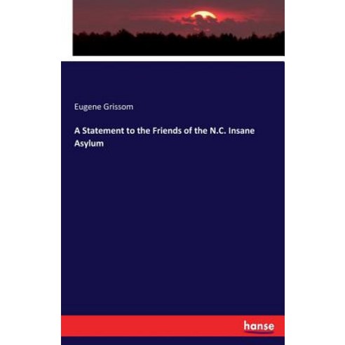 A Statement to the Friends of the N.C. Insane Asylum Paperback, Hansebooks, English, 9783337370633