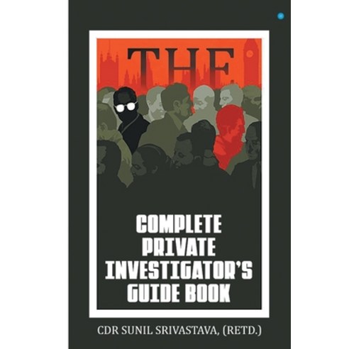(영문도서) The Complete Private Investigator''s Guide Book Paperback, Bluerosepublisher, English, 9789354279416