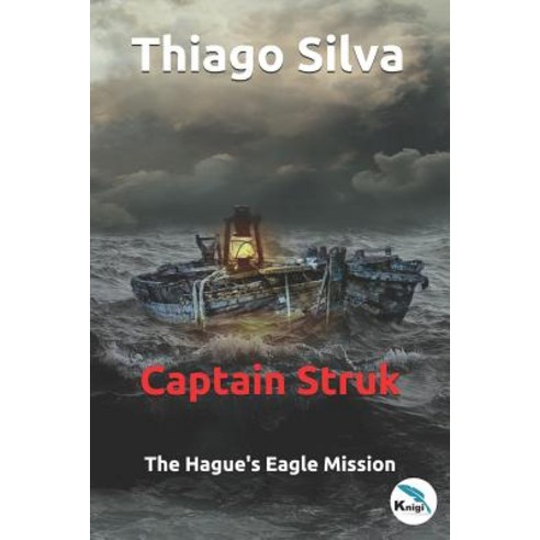 Captain Struk: The Hague''s Eagle Mission Paperback, Independently Published